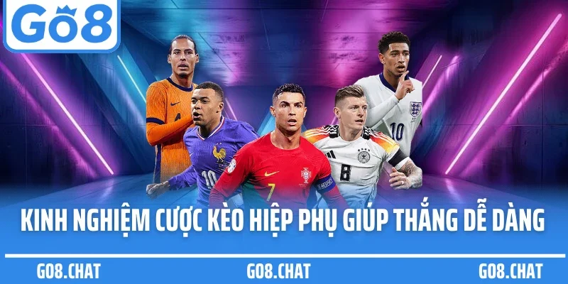 Kinh nghiệm cược kèo hiệp phụ giúp bạn thắng dễ dàng
